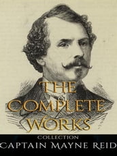 Captain Mayne Reid: The Complete Works