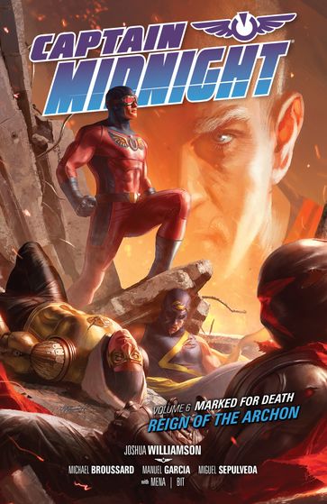 Captain Midnight Volume 6 Marked for Death--Reign of the Archon - Joshua Williamson - Michael Broussard