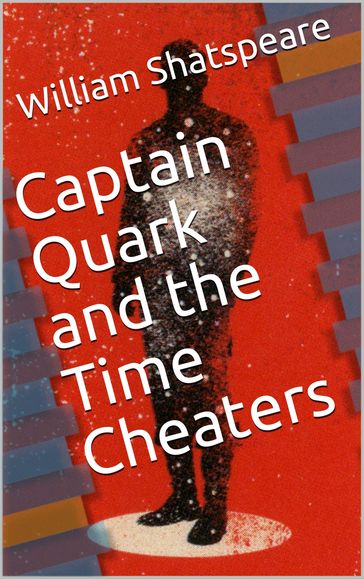 Captain Quark and the Time Cheaters - Timothy McGettigan - William Shatspeare