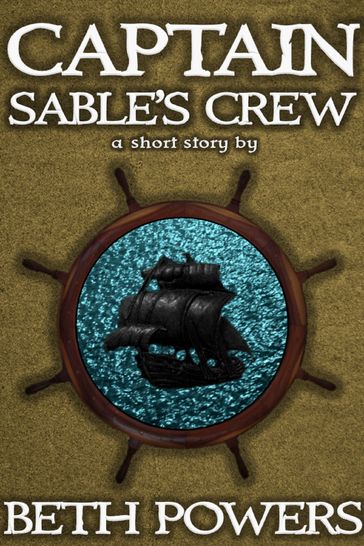 Captain Sable's Crew: A Short Story - Beth Powers