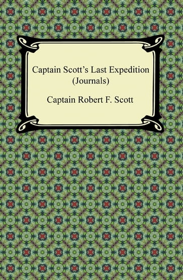 Captain Scott's Last Expedition (Journals) - Captain Robert F. Scott