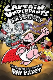 Captain Underpants 12: Captain Underpants and the Sensational Saga of Sir Stinks-A-Lot