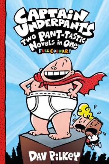 Captain Underpants: Two Pant-tastic Novels in One (Full Colour!) - Dav Pilkey