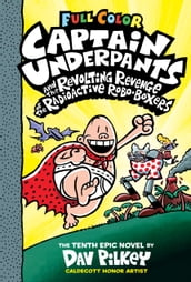 Captain Underpants and the Revolting Revenge of the Radioactive Robo-Boxers: Color Edition (Captain Underpants #10) (Color Edition)