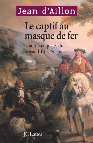 Le Captif au masque de fer et autres enquêtes du brigand Trois-Sueurs - Jean d