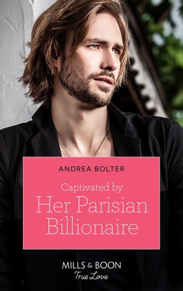 Captivated By Her Parisian Billionaire (Mills & Boon True Love) - Andrea Bolter