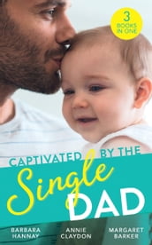 Captivated By The Single Dad: Rancher s Twins: Mum Needed / Saved by the Single Dad / Summer With A French Surgeon