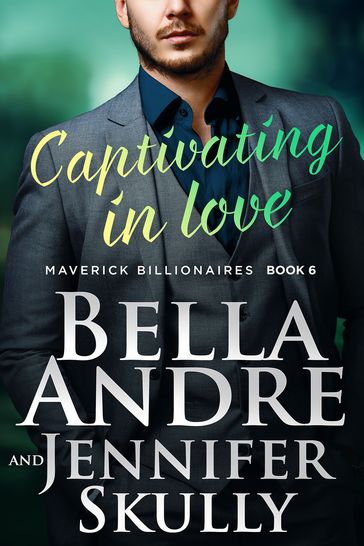 Captivating In Love (The Maverick Billionaires 6) - Bella Andre - Jennifer Skully