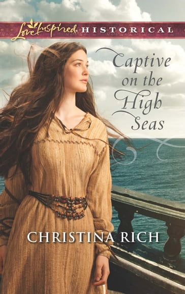 Captive On The High Seas (Mills & Boon Love Inspired Historical) - Christina Rich