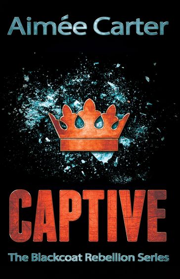 Captive (The Blackcoat Rebellion, Book 2) - Aimée Carter