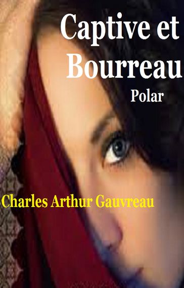 Captive et bourreau - Charles Arthur Gauvreau