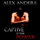 Captive to their Power: An Anthology (BDSM, Alpha Male Dominant, Female Submissive Erotica)