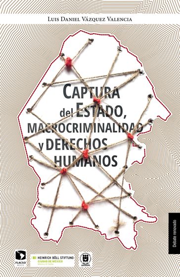 Captura del Estado, macrocriminalidad y derechos humanos - Dawid Danilo Bartelt - Luis Daniel Vázquez Valencia