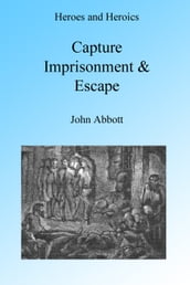Capture, Imprisonment and Escape, Illustrated.