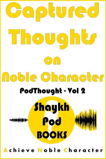 Captured Thoughts on Noble Character - ShaykhPod Books