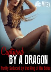 Captured by a Dragon: Purity Seduced by the King of the Skies