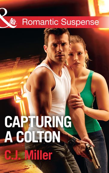 Capturing A Colton (The Coltons of Shadow Creek, Book 6) (Mills & Boon Romantic Suspense) - C.J. Miller