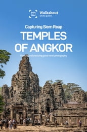 Capturing Siem Reap: Temples of Angkor