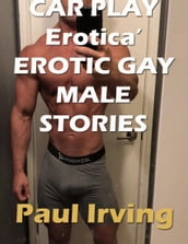 Car Play Erotica  Erotic Gay Male Stories