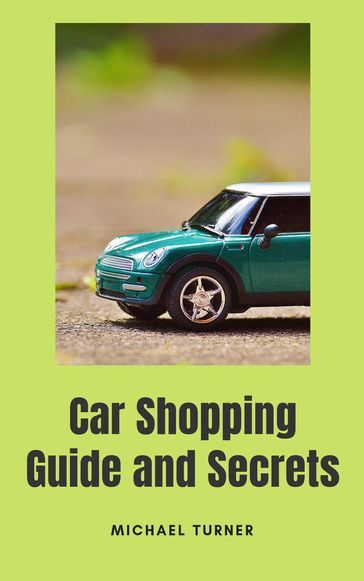 Car Shopping Guide and Secrets - Michael Turner