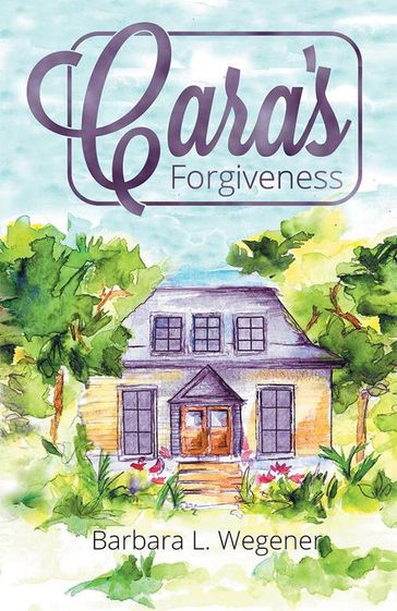 Cara's Forgiveness - Barbara L. Wegener