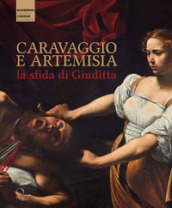 Caravaggio e Artemisia: la sfida di Giuditta