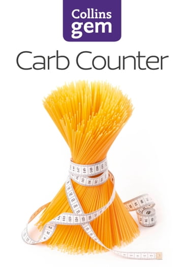 Carb Counter: A Clear Guide to Carbohydrates in Everyday Foods (Collins Gem) - HarperCollins