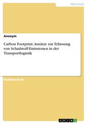 Carbon Footprint. Ansätze zur Erfassung von Schadstoff-Emissionen in der Transportlogistik