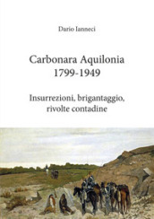 Carbonara Aquilonia 1799-1949. Insurrezioni, brigantaggio, rivolte contadine