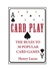 Card Play: The Rules to 30 Popular Card Games
