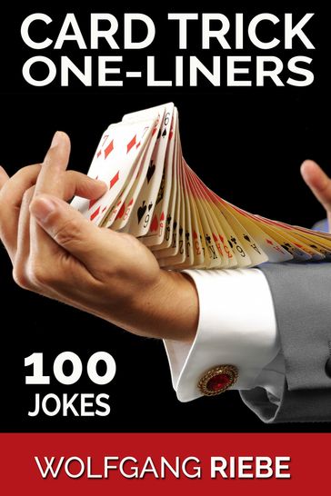 Card Trick One-Liners: 100 Jokes - Wolfgang Riebe