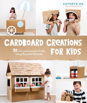 Cardboard Creations for Kids - Kathryn Ho