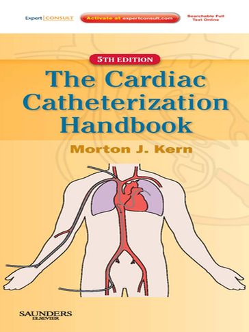 Cardiac Catheterization Handbook E-Book - Morton J. Kern - MD - MSCAI - FAHA - FACC
