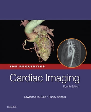 Cardiac Imaging: The Requisites E-Book - MD  FACC  FSCCT Lawrence Boxt - MD  FACR  MSCCT  FNASCI Suhny Abbara