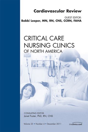 Cardiac Review, An Issue of Critical Care Nursing Clinics - Bobbie Leeper - MN - rn - CNS - CCRN - FAHA