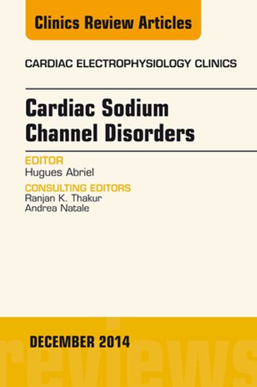 Cardiac Sodium Channel Disorders, An Issue of Cardiac Electrophysiology Clinics - Hugues Abriel - MD - PhD