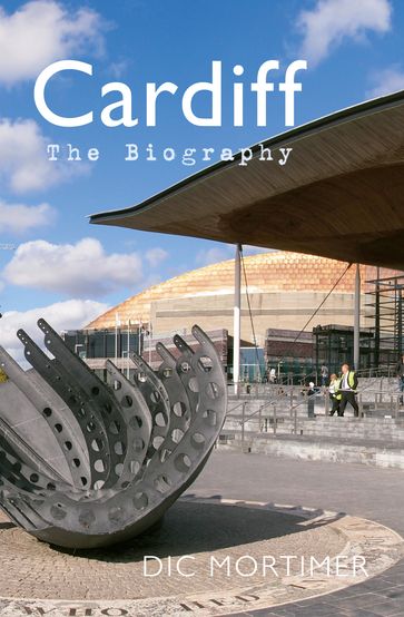 Cardiff The Biography - Dic Mortimer