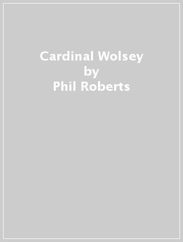 Cardinal Wolsey - Phil Roberts