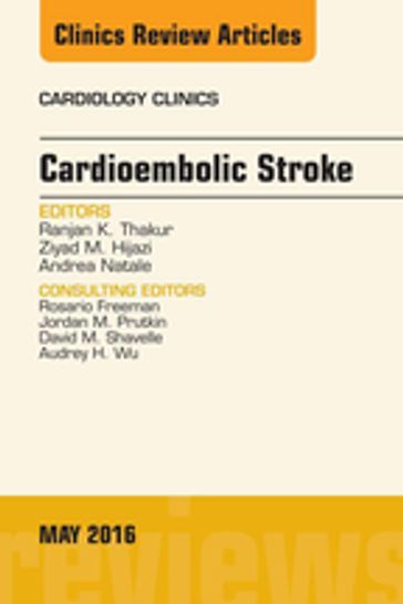 Cardioembolic Stroke, An Issue of Cardiology Clinics - MD  MPH  MBA  FHRS Ranjan K. Thakur - MD  MPH Ziyad M. Hijazi - MD  FACC  FHRS Andrea Natale