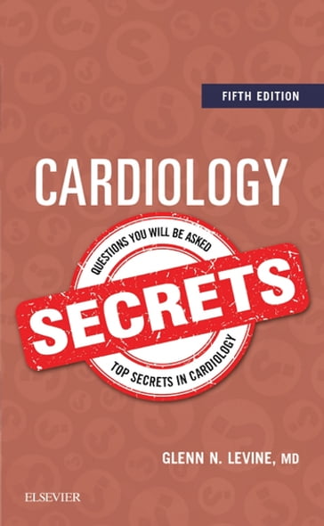 Cardiology Secrets E-Book - Glenn N. Levine - MD - FACC - FAHA