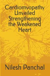 Cardiomyopathy Unveiled Strengthening the Weakened Heart