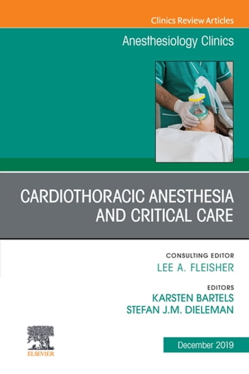 Cardiothoracic Anesthesia and Critical Care, An Issue of Anesthesiology Clinics - MD  PhD  MBA Karsten Bartels - MD  PhD  FANZCA Stefan Dieleman