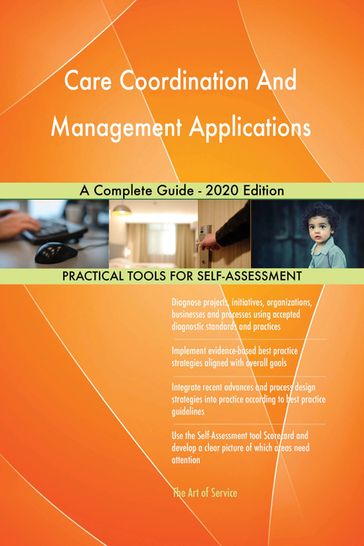 Care Coordination And Management Applications A Complete Guide - 2020 Edition - Gerardus Blokdyk