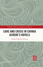 Care and Crisis in Chinua Achebe s Novels