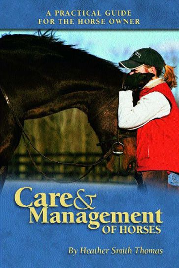 Care and Management of Horses - Heather Smith Thomas