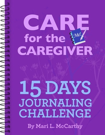 Care for the Caregiver 15 Day Journaling Challenge - Mari L. McCarthy