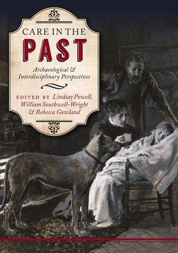 Care in the Past - Lindsay Powell - Rebecca Gowland - William Southwell-Wright