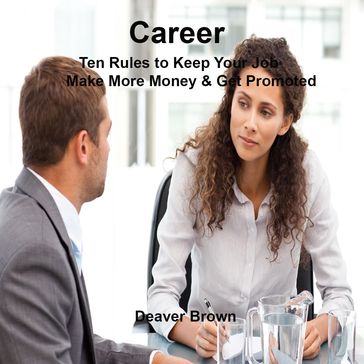 Career 10 Rules to Keep Your Job and Be Promoted - Deaver Brown