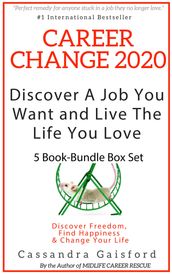 Career Change 2020: Discover A Job You Want and Live the Life You Love 5 Book-Bundle Box Set