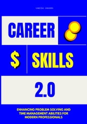 Career Skills 2.0: Enhancing Problem Solving and Time Management Abilities for Modern Professionals